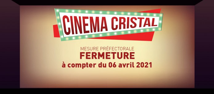 Fermeture du cinéma Cristal à compter du 06 avril